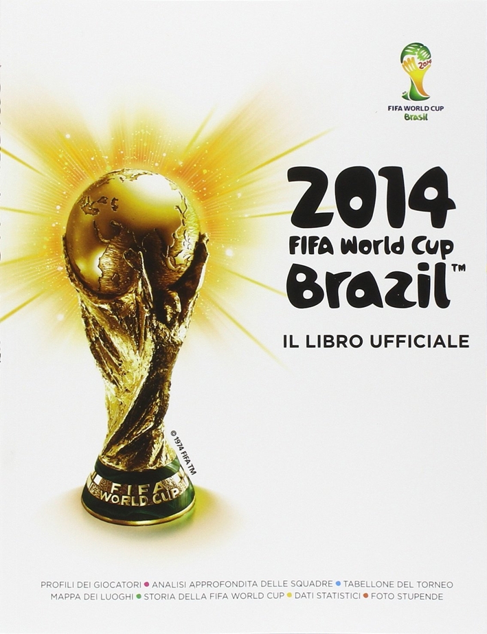 Fifa World Cup Brazil 2014. Il libro ufficiale Fifa World Cup Brazil 2014. Il libro ufficiale