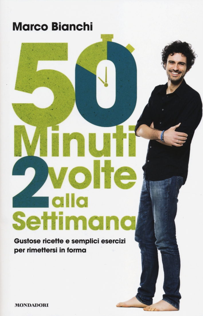 50 Minuti 2 Volte alla Settimana. Gustose Ricette e Semplici Esercizi per Rimettersi in Forma 50 Minuti 2 Volte alla Settimana. Gustose Ricette e Semplici Esercizi per Rimettersi in Forma