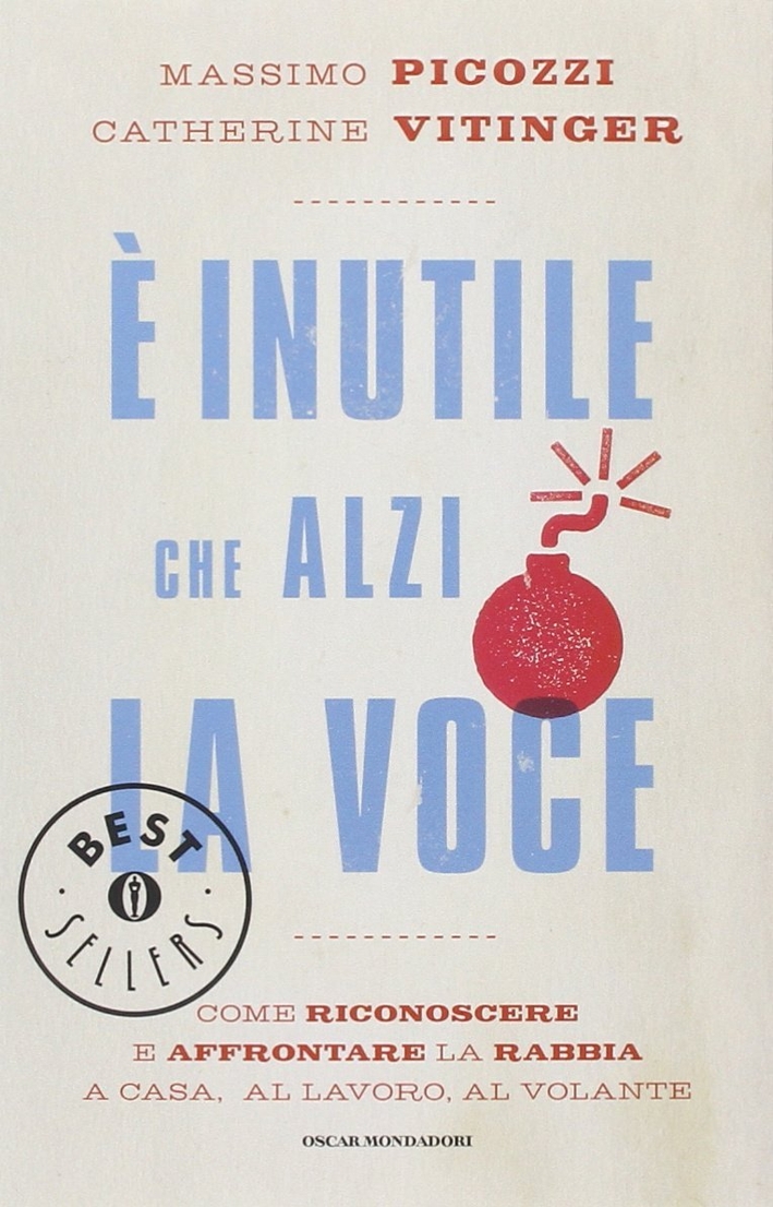 È Inutile che Alzi la Voce. Come Riconoscere e Affrontare la Rabbia a Casa, al Lavoro, al Volante È Inutile che Alzi la Voce. Come Riconoscere e Affrontare la Rabbia a Casa, al Lavoro, al Volante