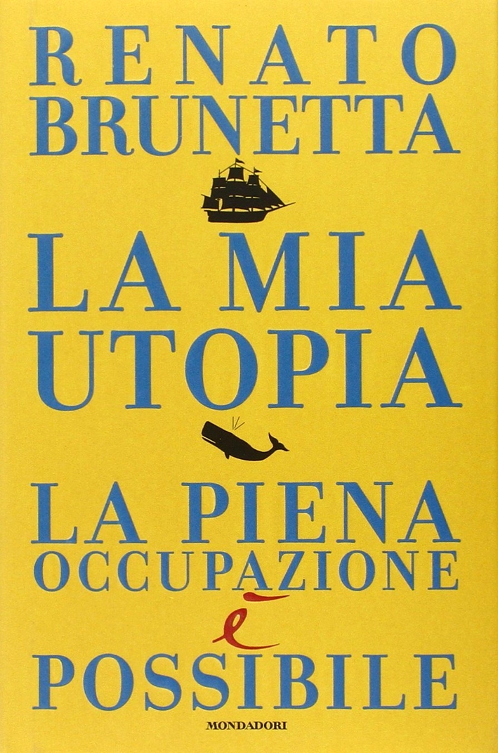 La mia utopia. La piena occupazione è possibile La mia utopia. La piena occupazione è possibile