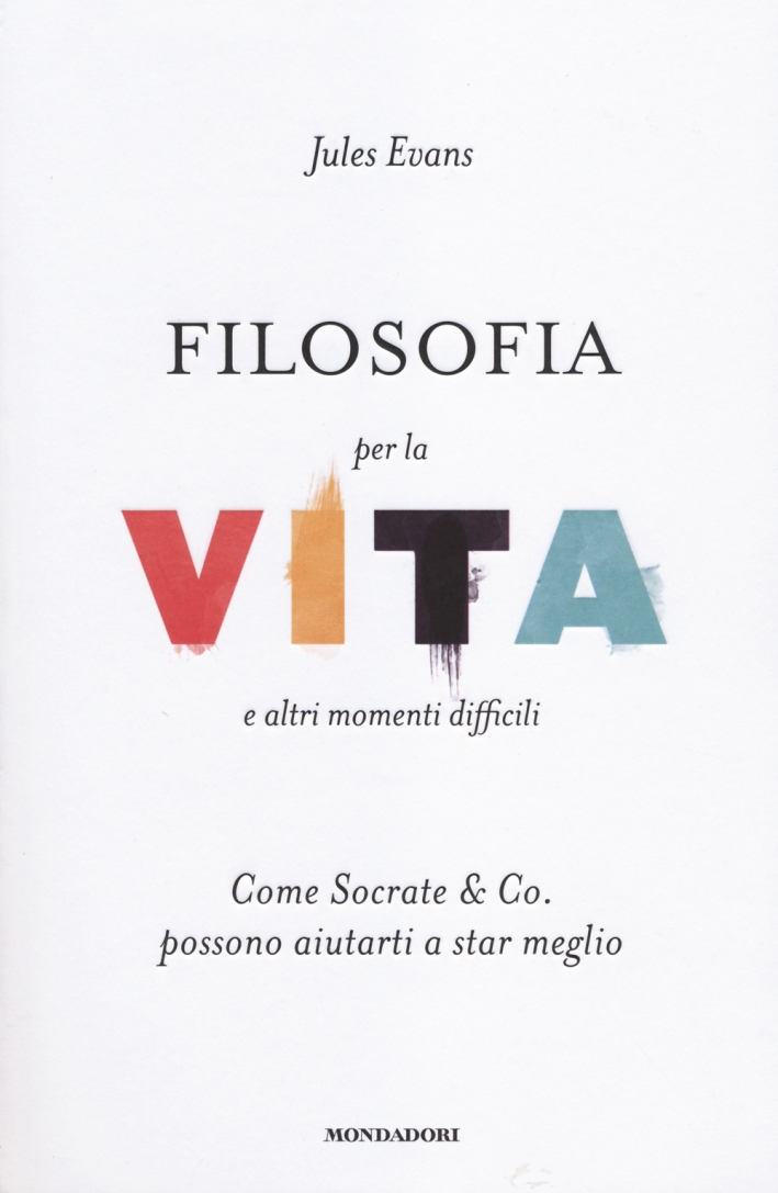 Filosofia per la vita e altri momenti difficili. Come Socrate & Co. possono aiutarti a stare meglio Filosofia per la vita e altri momenti difficili. Come Socrate & Co. possono aiutarti a stare meglio