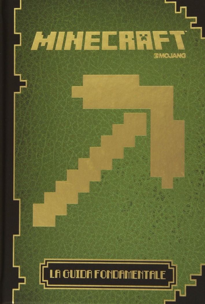 Minecraft Mojang. La guida fondamentale Minecraft Mojang. La guida fondamentale