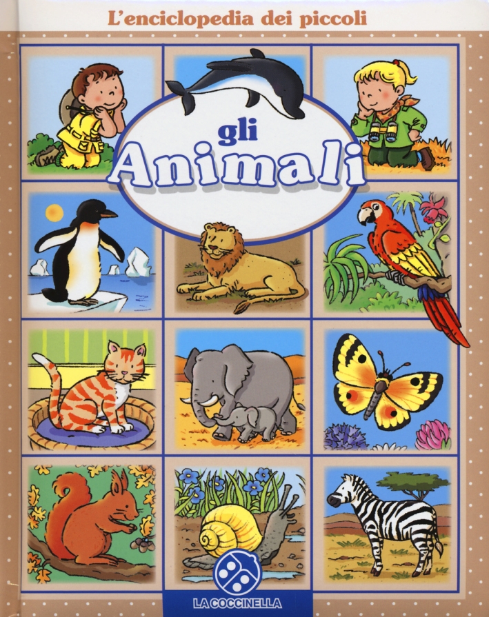 Gli animali. L'enciclopedia dei piccoli. Ediz. illustrata Gli animali. L'enciclopedia dei piccoli. Ediz. illustrata