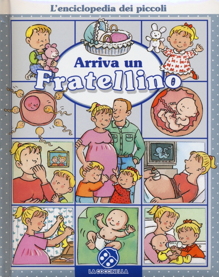 Arriva un fratellino. L'enciclopedia dei piccoli. Ediz. illustrata Arriva un fratellino. L'enciclopedia dei piccoli. Ediz. illustrata