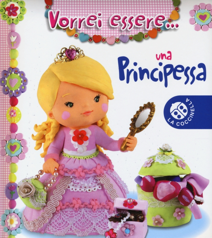 Vorrei essere... una principessa Vorrei essere... una principessa