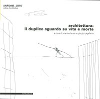 Architettura. Il Duplice Sguardo Su Vita e Morte. con DVD