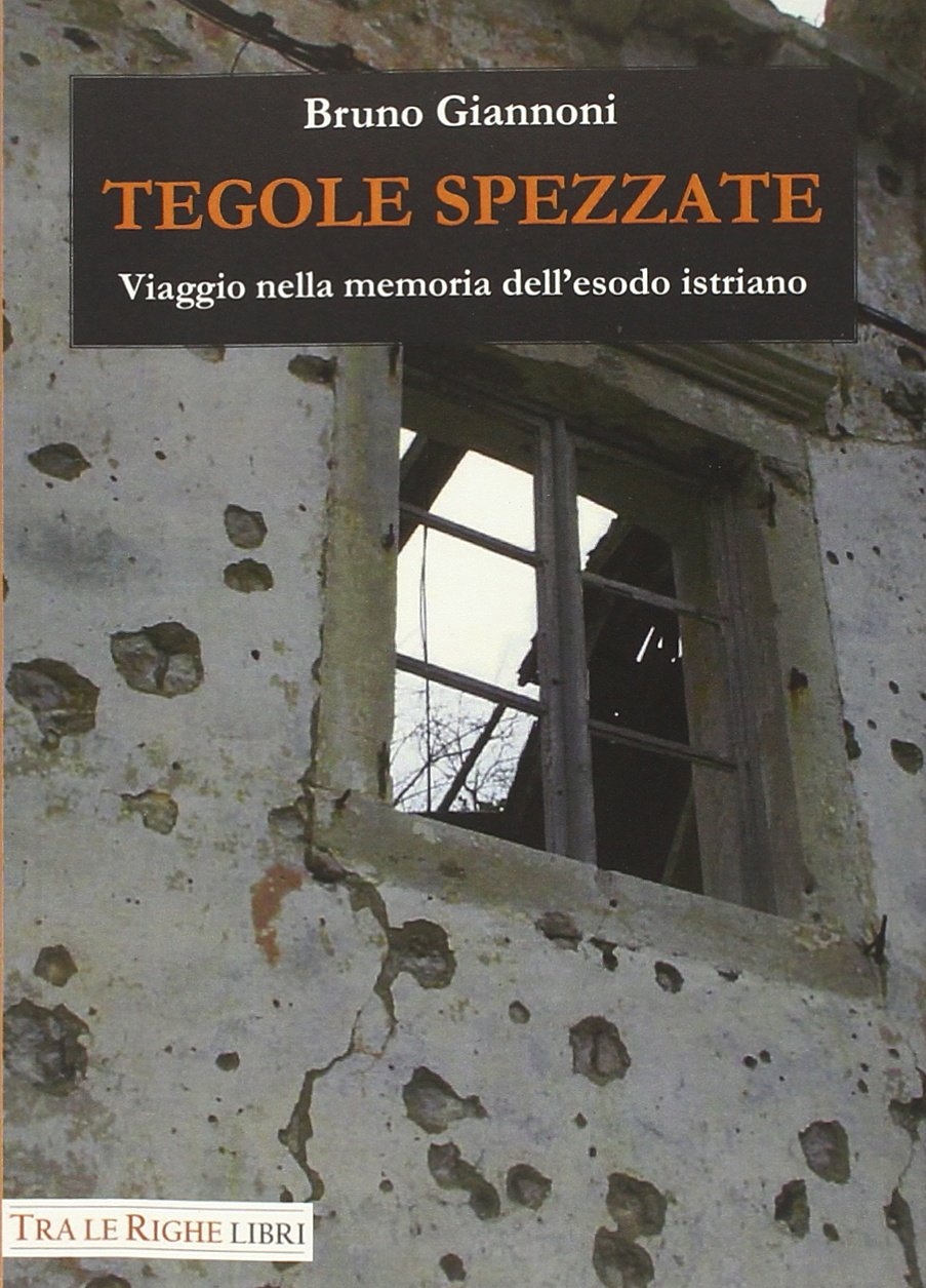 Tegole spezzate. Viaggio nella memoria dell'esodo istriano