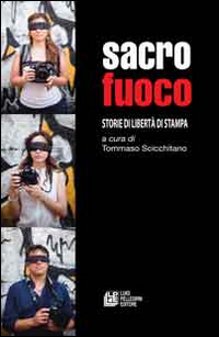 Sacro Fuoco. Storie di Libertà di Stampa Sacro Fuoco. Storie di Libertà di Stampa