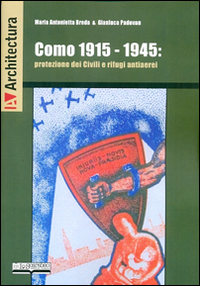 Como 1915-1945. Protezione dei civili e rifugi antiaerei Como 1915-1945. Protezione dei civili e rifugi antiaerei