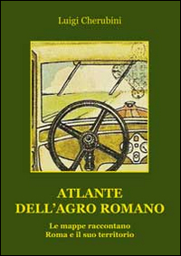 Atlante dell'Agro Romano e il Suo Territorio Atlante dell'Agro Romano e il Suo Territorio
