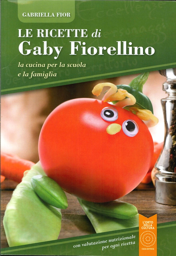 Le ricette di Gaby Fiorellino. La cucina per la scuola e la famiglia Le ricette di Gaby Fiorellino. La cucina per la scuola e la famiglia