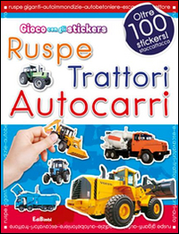 Ruspe, trattori, autocarri. Con adesivi. Ediz. illustrata Ruspe, trattori, autocarri. Con adesivi. Ediz. illustrata