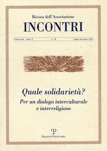 Incontri. Rivista dell'Associazione. Anno 5. N. 10. 2014. Quale solidarietà? Per un dialogo interculturale e interreligioso Incontri. Rivista dell'Associazione. Anno 5. N. 10. 2014. Quale solidarietà? Per un dialogo interculturale e interreligioso