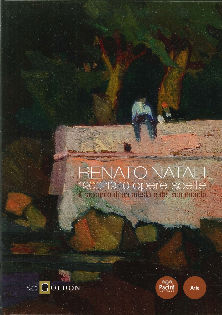 Renato Natali. 1900-1940 opere scelte. Il racconto di un artista e del suo mondo Renato Natali. 1900-1940 opere scelte. Il racconto di un artista e del suo mondo