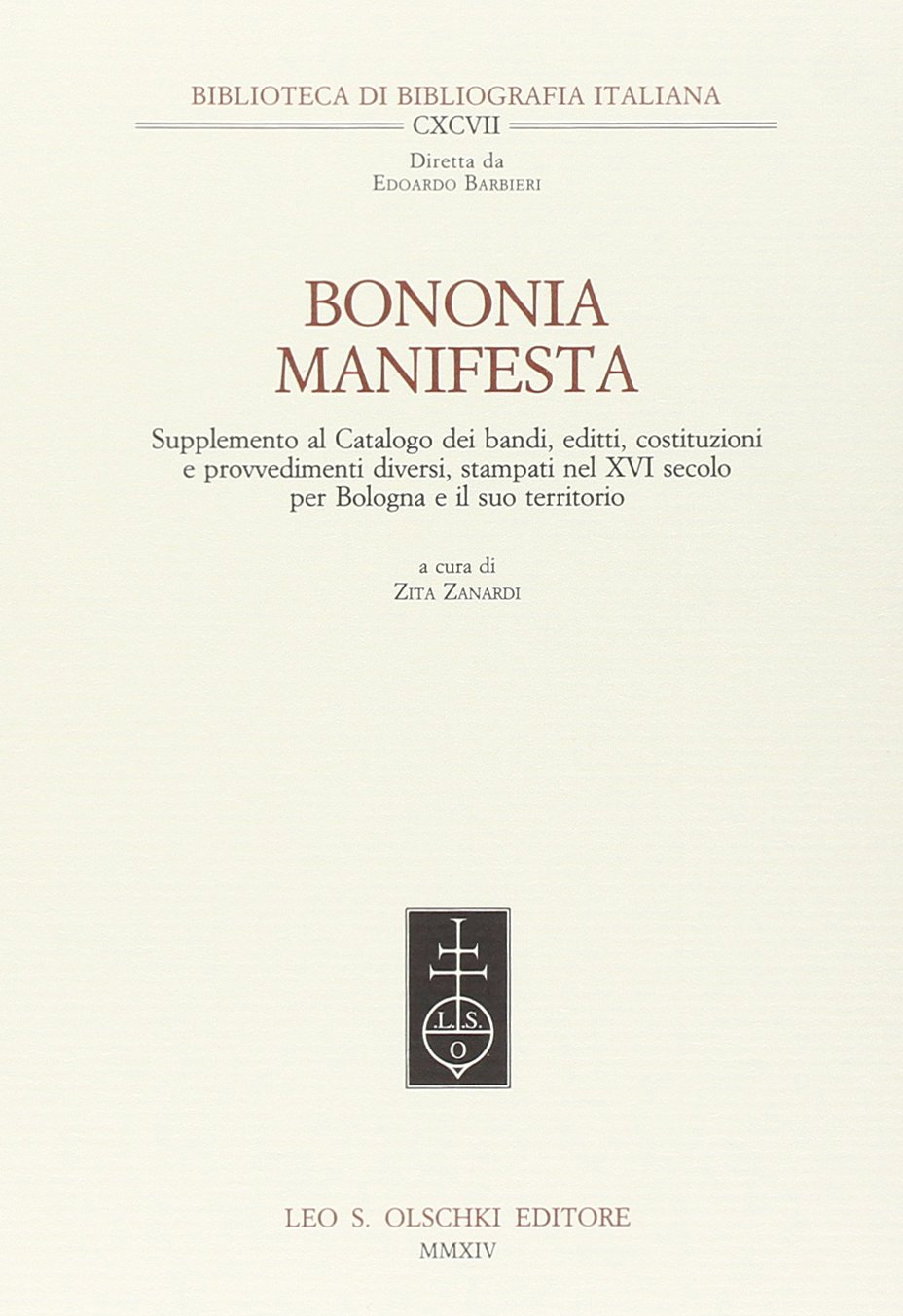 Bononia Manifesta. Supplemento al Catalogo dei Bandi, Editti, Costituzioni e Provvedimenti Diversi, Stampati nel XVI Secolo per Bologna e il Suo Territorio Bononia Manifesta. Supplemento al Catalogo dei Bandi, Editti, Costituzioni e Provvedimenti Diversi, Stampati nel XVI Secolo per Bologna e il Suo Territorio