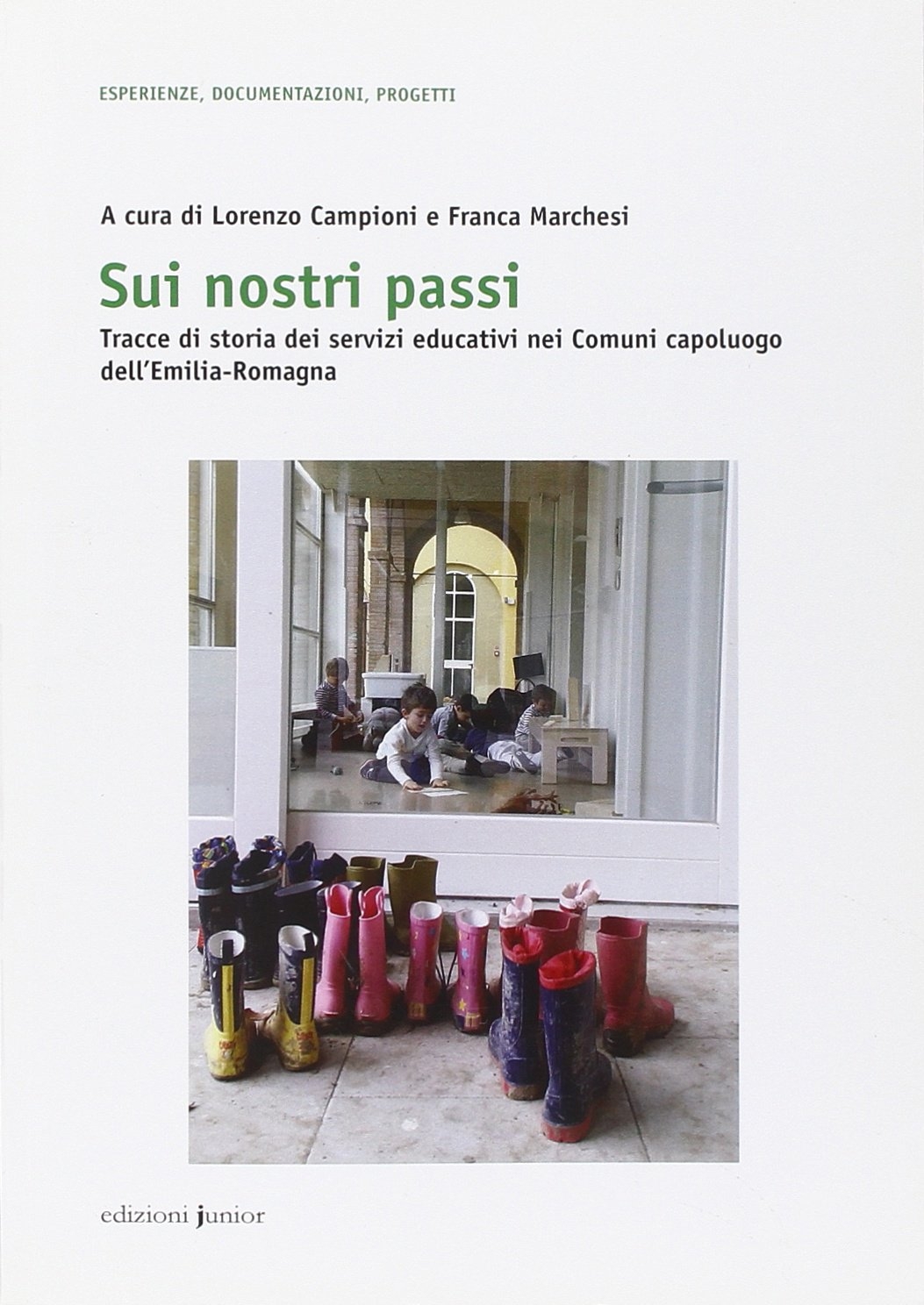 Sui nostri passi. Tracce di storia dei servizi educativi nei Comuni capoluogo dell'Emilia-Romagna Sui nostri passi. Tracce di storia dei servizi educativi nei Comuni capoluogo dell'Emilia-Romagna