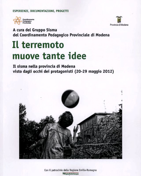 Il Terremoto Muove tante Idee. Il Sisma nella Provincia di Modena Visto dagli Occhi dei Protagonisti Il Terremoto Muove tante Idee. Il Sisma nella Provincia di Modena Visto dagli Occhi dei Protagonisti