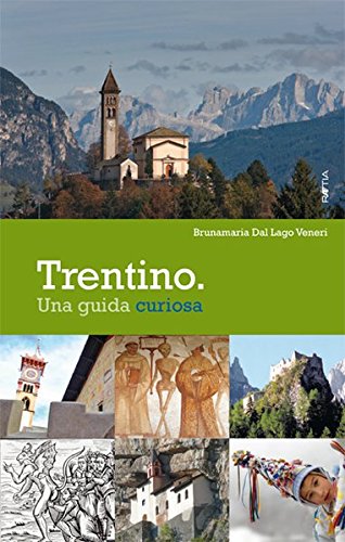 Trentino. Una Guida Curiosa Trentino. Una Guida Curiosa