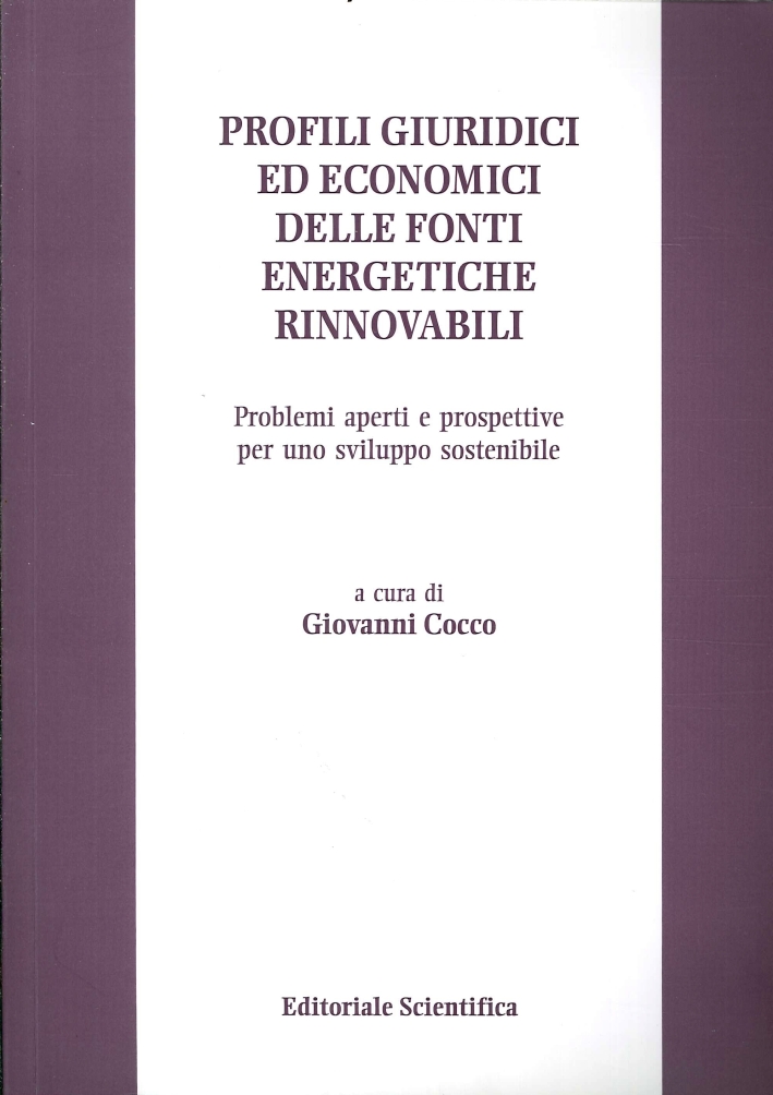 Profili giuridici ed economici delle fonti energetiche rinnovabili. Problemi aperti e prospettive per uno sviluppo sostenibile Profili giuridici ed economici delle fonti energetiche rinnovabili. Problemi aperti e prospettive per uno sviluppo sostenibile