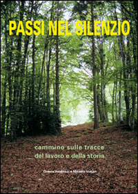 Passi nel silenzio. Cammino sulle tracce del lavoro e della storia Passi nel silenzio. Cammino sulle tracce del lavoro e della storia