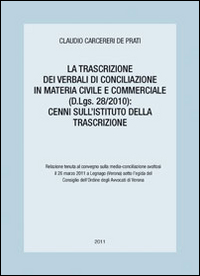 La trascrizione dei verbali di Conciliazione in materia civile e commerciale (D.Lgs. 28/2010). Cenni sull'istituto della transizione La trascrizione dei verbali di Conciliazione in materia civile e commerciale (D.Lgs. 28/2010). Cenni sull'istituto della transizione