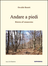 Andare a piedi. Ritorno all'umanesimo Andare a piedi. Ritorno all'umanesimo