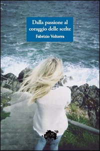 Dalla passione al coraggio delle scelte Dalla passione al coraggio delle scelte