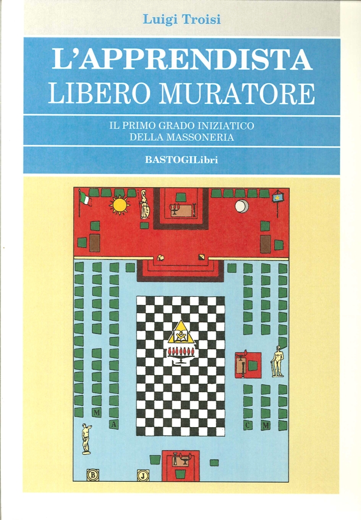 L'apprendista Libero Muratore. Il primo grado iniziatico della massoneria L'apprendista Libero Muratore. Il primo grado iniziatico della massoneria