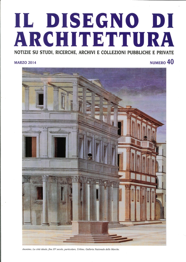 Il Disegno di Architettura. N.°40. Marzo 2014. Notizie Su Studi, Ricerche, Archivi e Collezioni Pubbliche e Private Il Disegno di Architettura. N.°40. Marzo 2014. Notizie Su Studi, Ricerche, Archivi e Collezioni Pubbliche e Private