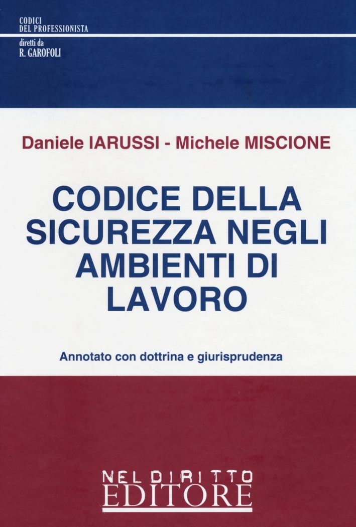 Codice della sicurezza negli ambienti di lavoro. Annotato con dottrina e giurisprudenza Codice della sicurezza negli ambienti di lavoro. Annotato con dottrina e giurisprudenza