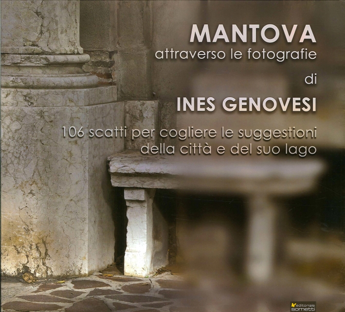 Mantova Attraverso le Fotografie di Ines Genovesi Mantova Attraverso le Fotografie di Ines Genovesi