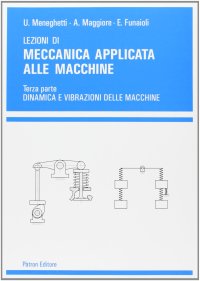 Lezioni di meccanica applicata alle macchine. Vol. 3: Dinamica e vibrazioni delle macchine