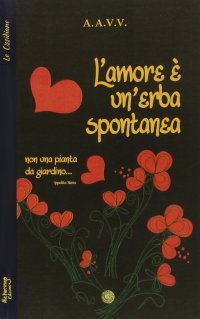 L'amore è un'erba spontanea... Non una pianta da giardino