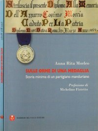 Sulle orme di una medaglia. Storia minima di un partigiano manduriano