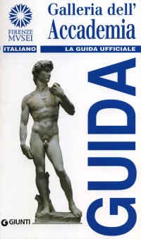Galleria dell'Accademia. La Guida Ufficiale
