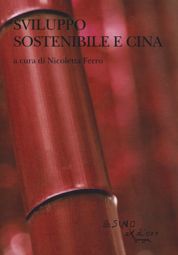 Sviluppo sostenibile e Cina. Le sfide sociali e ambientali nel XXI secolo Sviluppo sostenibile e Cina. Le sfide sociali e ambientali nel XXI secolo