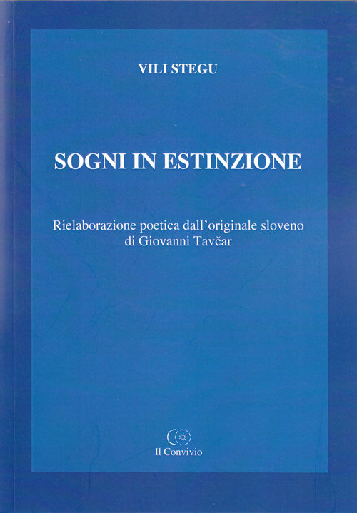 Sogni in estinzione. Rielaborazione poetica dall'originale sloveno di Giovanni Tavcar Sogni in estinzione. Rielaborazione poetica dall'originale sloveno di Giovanni Tavcar
