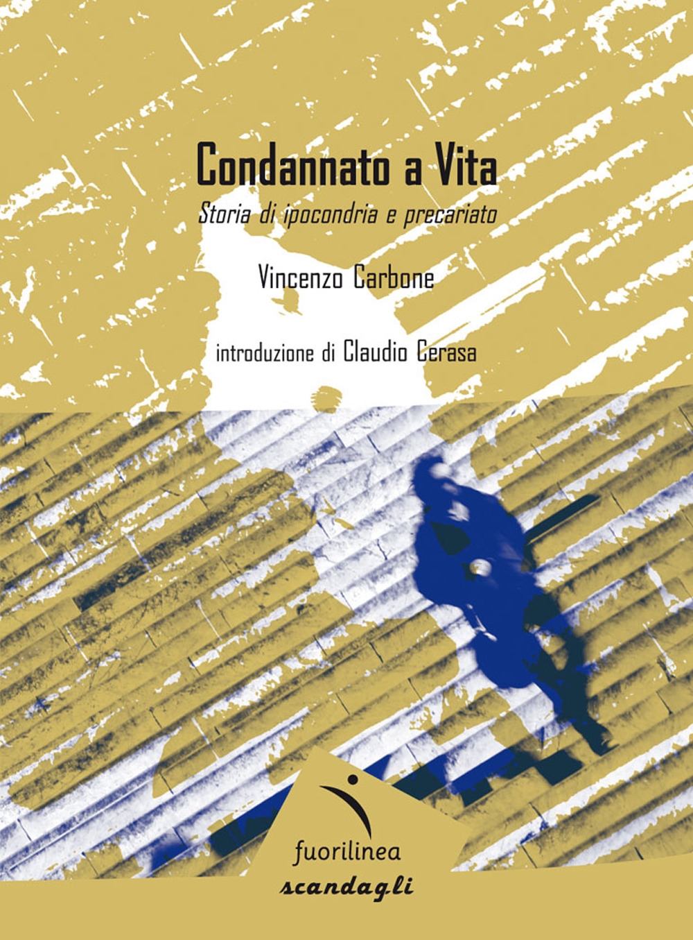 Condannato a Vita. Storia di Ipocondria e Precariato Condannato a Vita. Storia di Ipocondria e Precariato