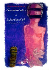 Femminicidio o liberticidio? Cosa fare dopo la violenza? Femminicidio o liberticidio? Cosa fare dopo la violenza?
