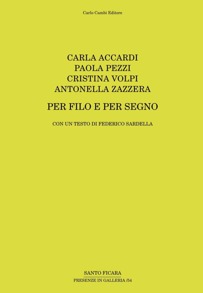 Carla Accardi. Paola Pezzi. Cristina Volpi. Antonella Zazzera. per Filo e per Segno Carla Accardi. Paola Pezzi. Cristina Volpi. Antonella Zazzera. per Filo e per Segno