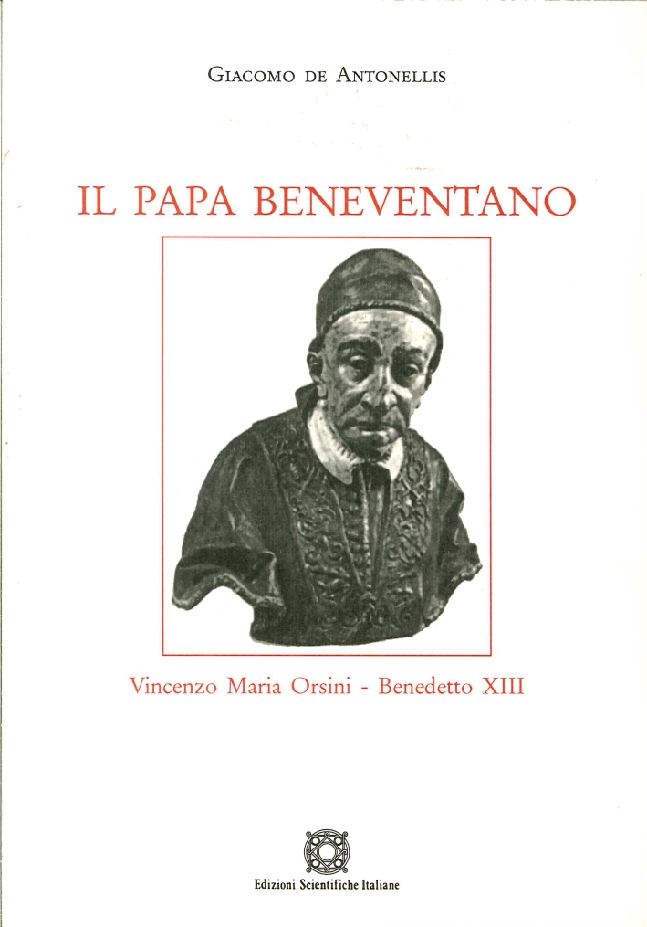 Il Papa Beneventano. Vincenzo Maria Orsini, Benedetto XIII Il Papa Beneventano. Vincenzo Maria Orsini, Benedetto XIII