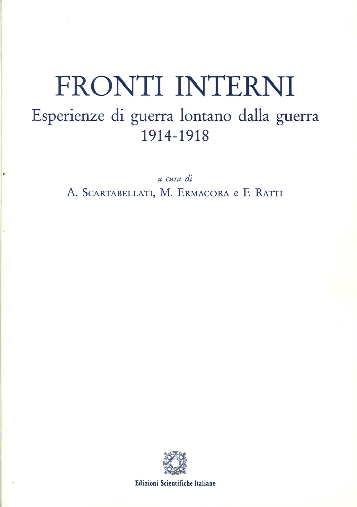 Fronti Interni. Esperienze di Guerra Lontano dalla Guerra 1914-1918 Fronti Interni. Esperienze di Guerra Lontano dalla Guerra 1914-1918