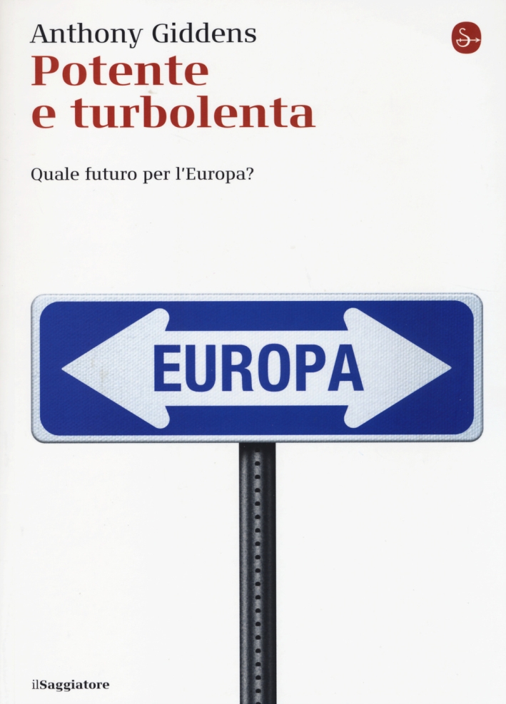 Potente e turbolenta. Quale futuro per l'Europa? Potente e turbolenta. Quale futuro per l'Europa?