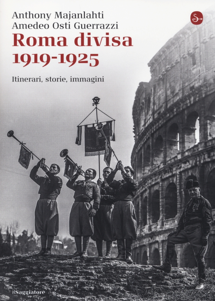 Roma divisa. 1919-1925. Itinerari, storie, immagini Roma divisa. 1919-1925. Itinerari, storie, immagini