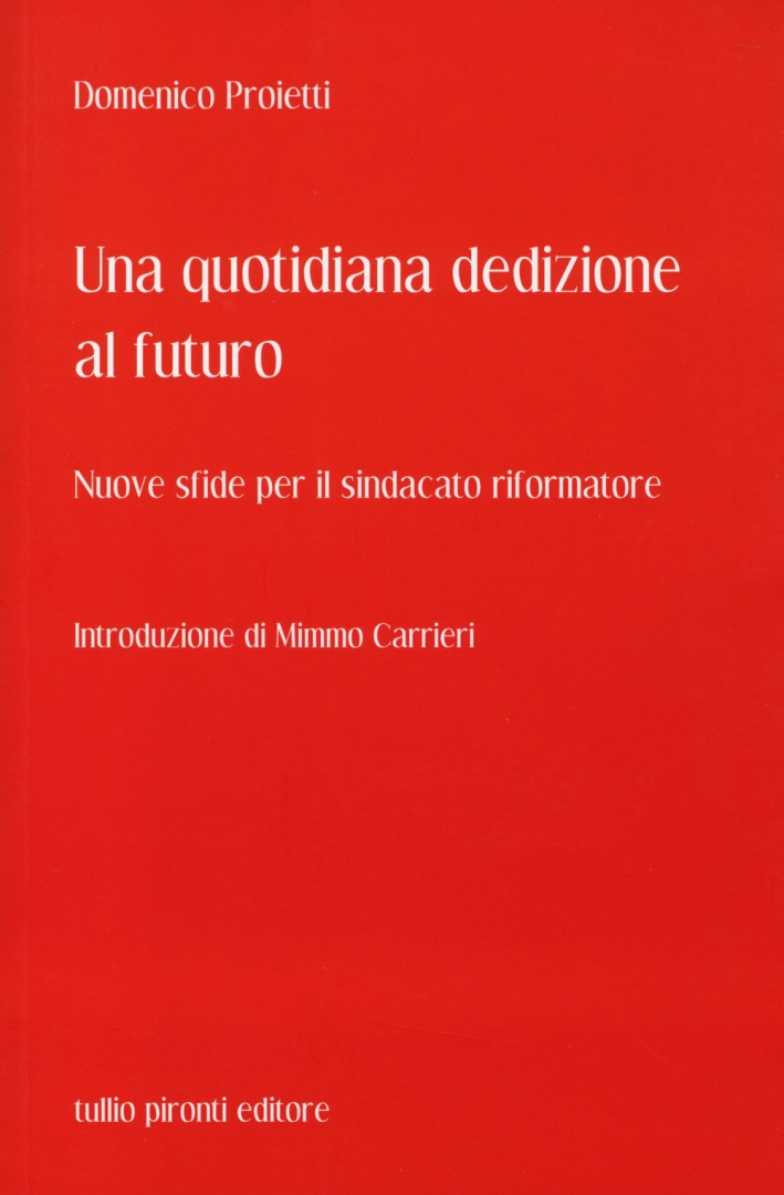 Una Quotidiana Dedizione al Futuro. Nuove Sfide per il Sindacato Riformatore Una Quotidiana Dedizione al Futuro. Nuove Sfide per il Sindacato Riformatore