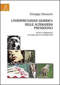 L'interpretazione giuridica delle alterazioni psicosociali. Eventi e personalità «In claris non fit interpretatio» L'interpretazione giuridica delle alterazioni psicosociali. Eventi e personalità «In claris non fit interpretatio»