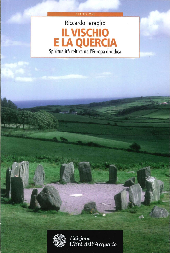 Il Vischio e la Quercia. La Spiritualità Celtica nell'Europa Druidica Il Vischio e la Quercia. La Spiritualità Celtica nell'Europa Druidica