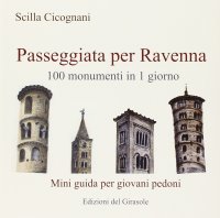 Passeggiata per Ravenna. 100 Monumenti in 1 Giorno. Mini Guida per Giovani Pedoni