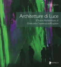 Architetture di Luce. Il Teatro Architettura di Giancarlo Cauteruccio/Krypton