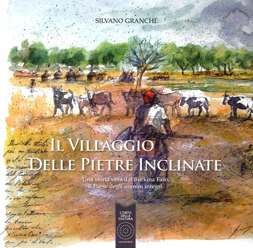 Il Villaggio delle Pietre Inclinate. Una Storia Vera dal Burkina Faso, il Paese degli Uomini Integri Il Villaggio delle Pietre Inclinate. Una Storia Vera dal Burkina Faso, il Paese degli Uomini Integri